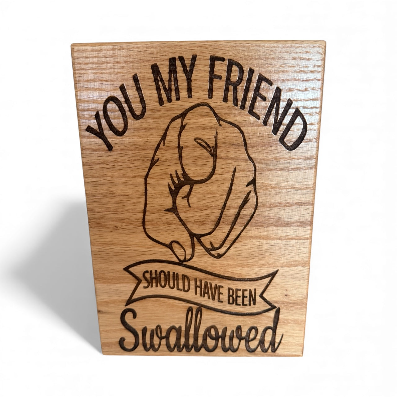 Humorous Red Oak Wood Sign - "You My Friend"